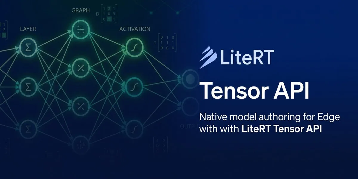 Native Model Authoring for Edge with LiteRT Tensor API